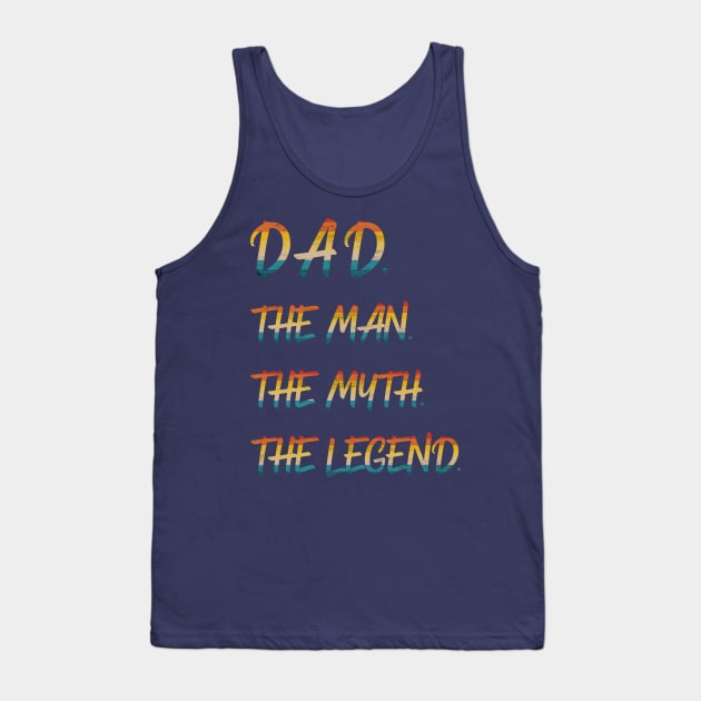 Dad The Man The Myth The Legend Tank Top by Scar